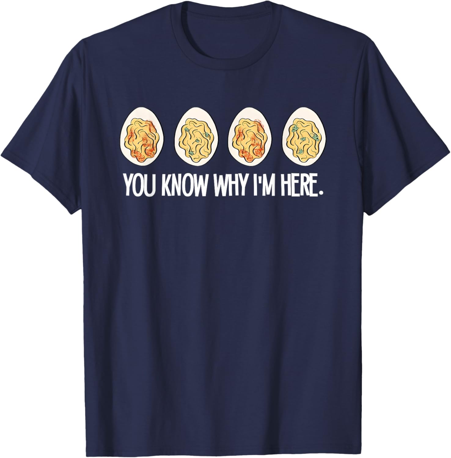 You Know Why I'm Here, Funny Thanksgiving Deviled Eggs T-Shirt