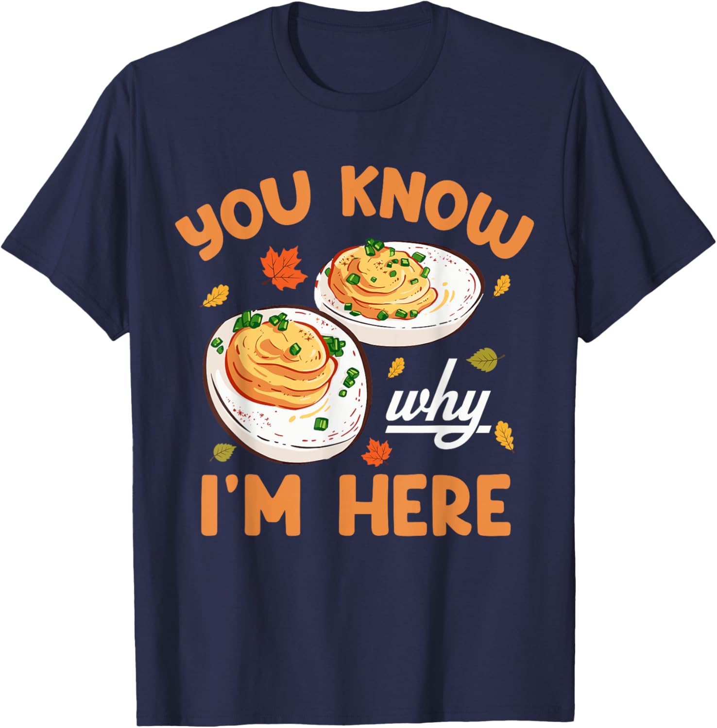 You Know Why I'm Here Thanksgiving Deviled Eggs T-Shirt