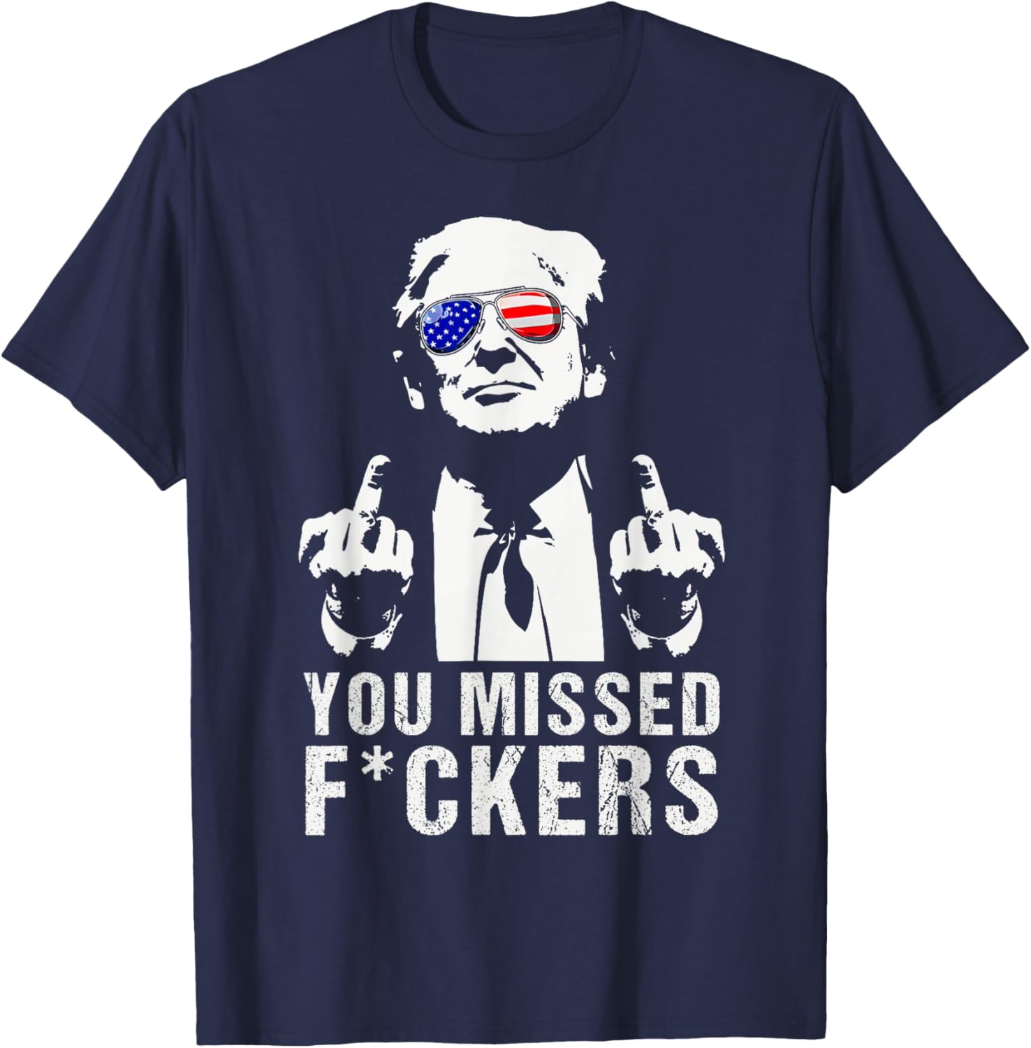 You Missed Fuckers President Donald Trump Middle Finger T-Shirt