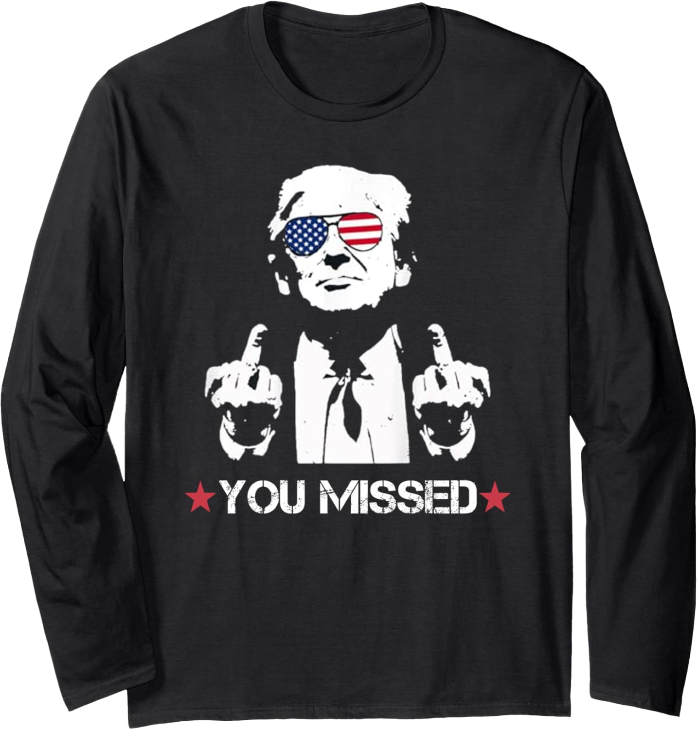 You Missed , You Missed Trump 2024 You Missed Trump Long Sleeve T-Shirt