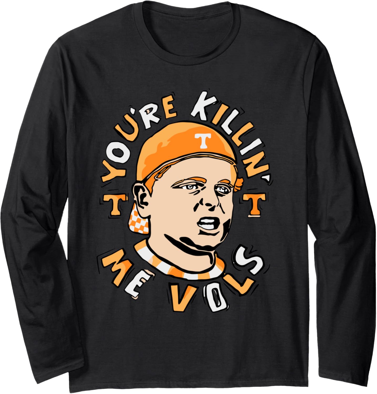 You're Killing Me Vols Long Sleeve T-Shirt